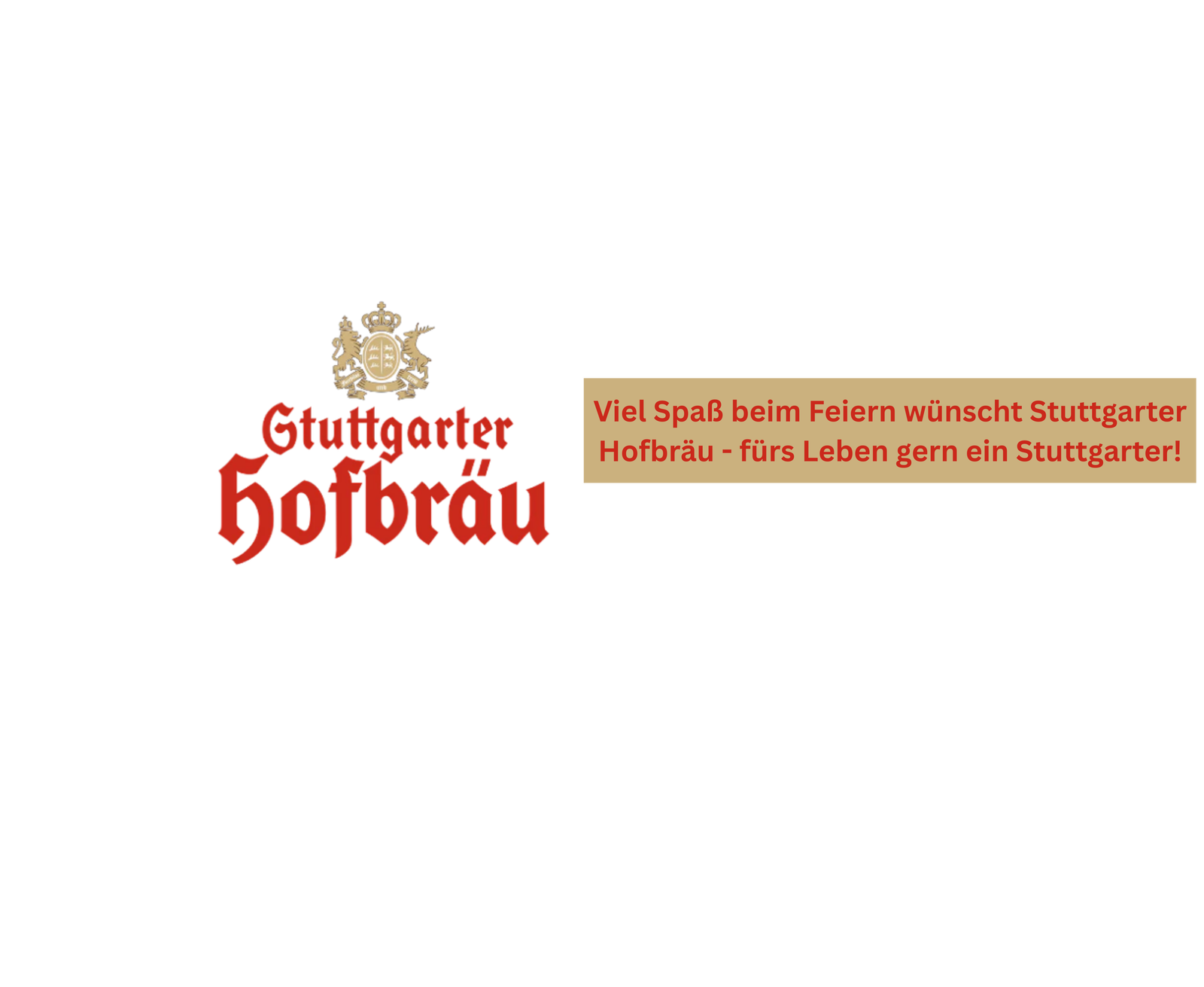 Viel Spaß beim Feiern wünscht Stuttgarter Hofbräu - fürs Leben gern ein Stuttgarter!